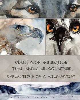 Paperback Maniacs Seeking The New Encounter: Reflections of a Wild Artist Book