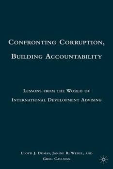 Hardcover Confronting Corruption, Building Accountability: Lessons from the World of International Development Advising Book