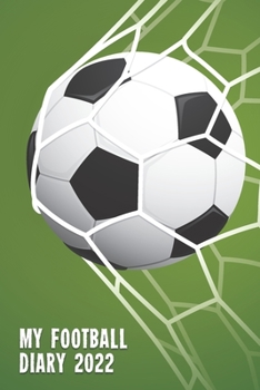 Paperback My Football Diary 2022: Full Year 2022 Football Diary - The Perfect Gift For The Perfect Football Addict - 185 Fully Dated Pages With 2 Days P Book