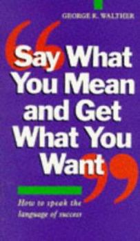 Paperback Say What You Mean and Get What You Want Book