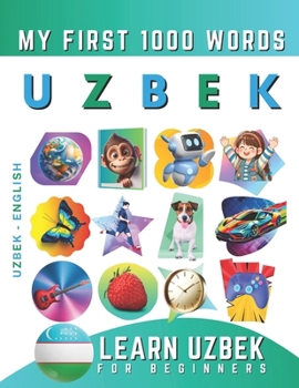 Learn Uzbek for Beginners, My First 1000 Words: Bilingual Uzbek - English Language Learning Book for Kids & Adults