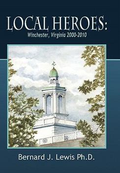 Paperback Local Heroes: Winchester, Virginia 2000-2010 Book