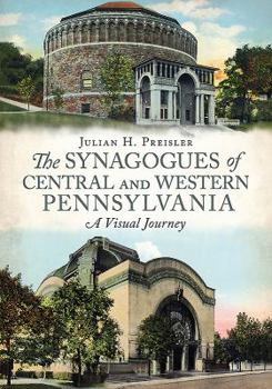 Paperback The Synagogues of Central and Western Pennsylvania: A Visual Journey Book