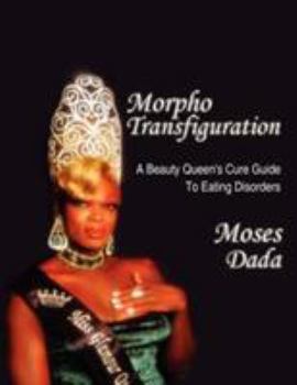 Paperback Morpho-Transfiguration: A Beauty Queen's Cure Guide To Eating Disorders Book