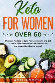 Paperback Keto for Women Over 50: Delicious Recipes to Burn Fat, Lose weight and Get in shape. Special bonus on herbal remedies and intermittent fasting Book