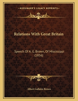 Paperback Relations With Great Britain: Speech Of A. G. Brown, Of Mississippi (1856) Book