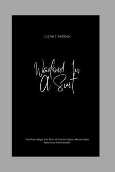 Warlord In A Suit: The Rise, Reign, and Ruin of Charles Taylor, Africa’s Most Notorious Powerbroker