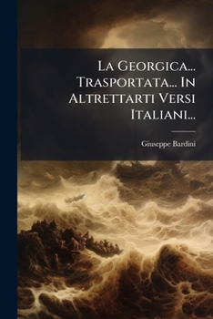 Paperback La Georgica... Trasportata... In Altrettarti Versi Italiani... [Italian] Book