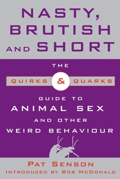 Paperback Nasty, Brutish, and Short: The Quirks & Quarks Guide to Animal Sex and Other Weird Behaviour Book