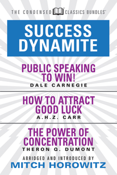 Paperback Success Dynamite (Condensed Classics): Featuring Public Speaking to Win!, How to Attract Good Luck, and the Power of Concentration: Featuring Public S Book