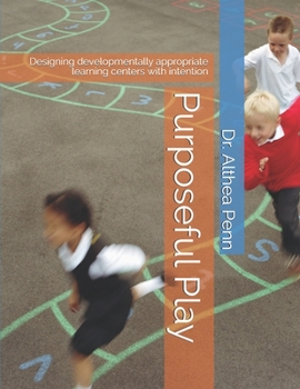 Paperback Purposeful Play: Designing developmentally appropriate learning centers with intention Book