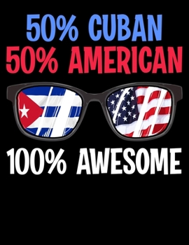 50% Cuban 50% American 100% Awesome: Patriotic 50% Cuban 50% American 100% Awesome Blank Sketchbook to Draw and Paint (110 Empty Pages, 8.5" x 11")