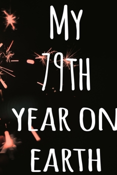 My 79th Year On Earth: The perfect birthday gift for the special person in your life - 365 page lined journal!