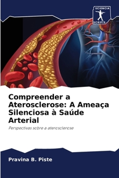 Compreender a Aterosclerose: A Ameaça Silenciosa à Saúde Arterial (Portuguese Edition)