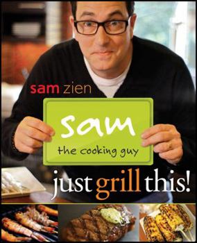 Paperback Sam the Cooking Guy: Just Grill This! Book