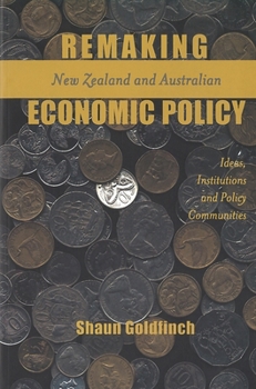 Paperback Remaking New Zealand and Australian Economic Policy: Ideas, Institutions and Policy Communities Book