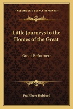 Paperback Little Journeys to the Homes of the Great: Great Reformers Book