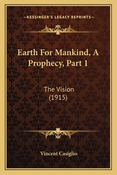 Paperback Earth For Mankind, A Prophecy, Part 1: The Vision (1915) Book