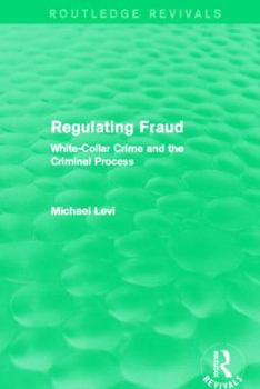 Paperback Regulating Fraud (Routledge Revivals): White-Collar Crime and the Criminal Process Book