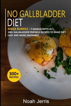 Paperback No Gallbladder Diet: 7 Manuscripts in 1 - 300+ No Gallbladder - friendly recipes Book