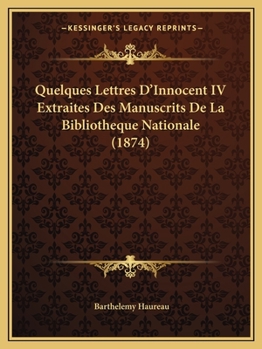 Paperback Quelques Lettres D'Innocent IV Extraites Des Manuscrits De La Bibliotheque Nationale (1874) [French] Book