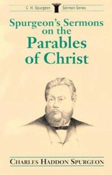 Spurgeon's Sermons on Parables of Christ (C.H. Spurgeon Sermon Series)