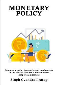 Paperback Monetary Policy Transmission Mechanism in the Indian Context A Multivariate Empirical Analysis Book