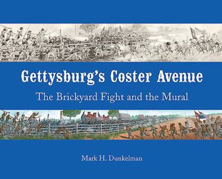 Paperback Gettysburg's Coster Avenue: The Brickyard Fight and the Mural Book