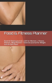 Paperback Food & Fitness Journal - Gift for Women - Fitness Planner: Meal Planner: Food & Fitness Journal - Gift for Women - Fitness Planner: Meal Planner Book