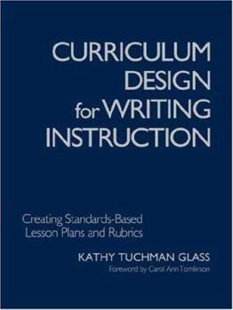 Paperback Curriculum Design for Writing Instruction: Creating Standards-Based Lesson Plans and Rubrics Book