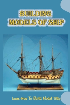 Paperback Building Models Of Ship: Learn How To Build Model Ship: Model Boat Building Book