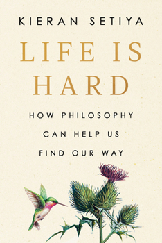 Hardcover Life Is Hard: How Philosophy Can Help Us Find Our Way Book