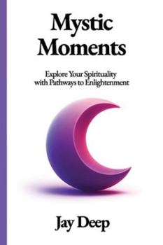 Paperback Mystic Moments: Explore Your Spirituality with Pathways to Enlightenment Book