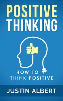 Paperback Positive Thinking: How To Think Positive - The Power of Affirmations: Change Your Life - Positive Affirmations Book