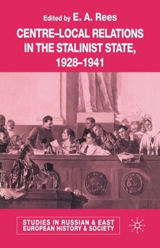 Centre-Local Relations in the Stalinist State 1928-1941 (Studies in Russian & Eastern European History)
