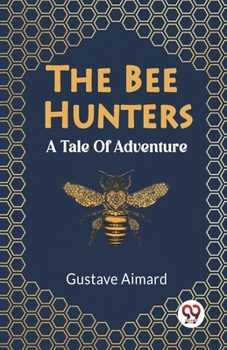 Paperback The Bee Hunters A Tale Of Adventure Book