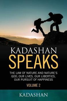 Paperback Kadashan Speaks: The Law of Nature and Nature's God, Our lives, our liberties, our Pursuit of Happiness Book