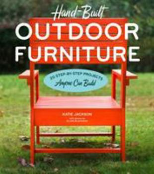 Paperback Hand-Built Outdoor Furniture: 20 Step-By-Step Projects Anyone Can Build Book