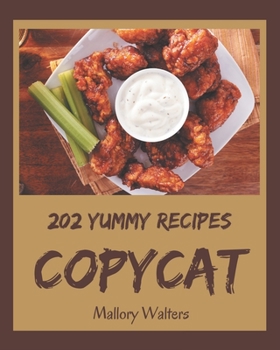 Paperback 202 Yummy Copycat Recipes: Greatest Yummy Copycat Cookbook of All Time Book