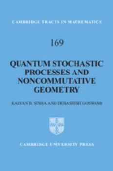 Quantum Stochastic Processes and Noncommutative Geometry - Book #169 of the Cambridge Tracts in Mathematics