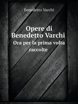 Paperback Opere di Benedetto Varchi Ora per la prima volta raccolte [Italian] Book
