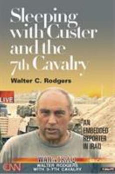 Hardcover Sleeping with Custer and the 7th Cavalry: An Embedded Reporter in Iraq Book