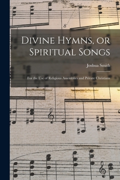 Paperback Divine Hymns, or Spiritual Songs: for the Use of Religious Assemblies and Private Christians Book
