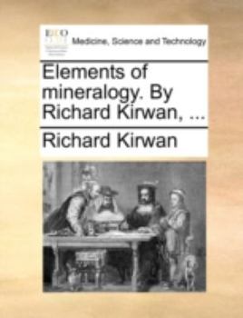 Paperback Elements of Mineralogy. by Richard Kirwan, ... Book