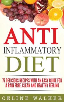 Hardcover Anti Inflammatory Diet: 77 Delicious Recipes with an Easy Guide for a Pain Free, Clean and Healthy Feeling Book