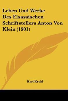 Leben Und Werke Des Elsassischen Schriftstellers Anton Von Klein (1901)