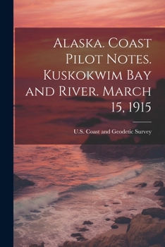 Paperback Alaska. Coast Pilot Notes. Kuskokwim Bay and River. March 15, 1915 Book