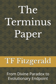 Paperback The Terminus Paper: From Divine Paradox to Evolutionary Endpoint Book