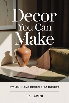 Decor You Can Make: Stylish Home Decor on a Budget