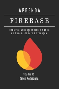 APRENDA FIREBASE Edição 2025: Construa Aplicações Web e Mobile em Nuvem, do Zero à Produção (FRAMEWORKS WEB, MOBILE & APIs Brasil)